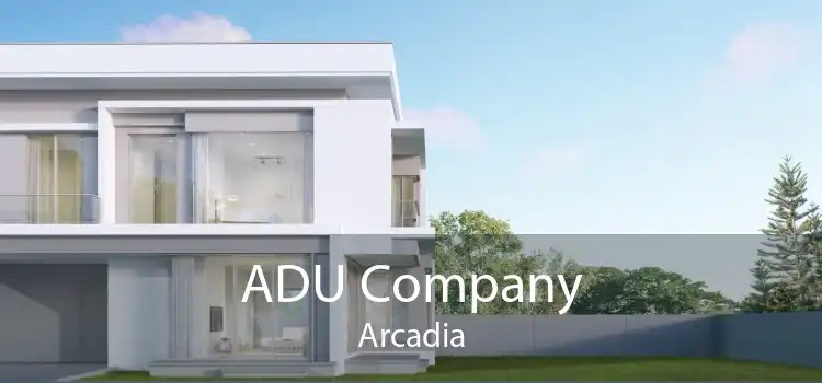 ADU Company Arcadia