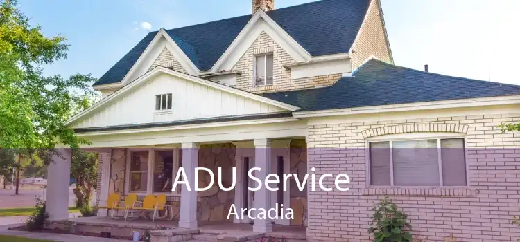 ADU Service Arcadia